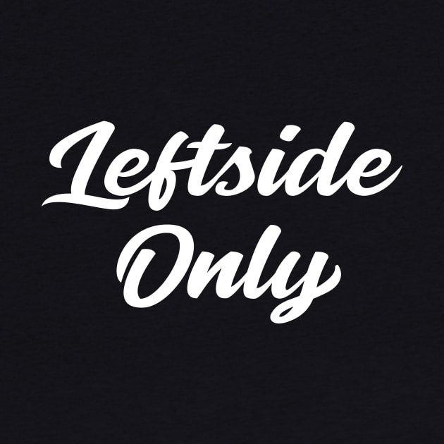 Leftside Only by AnnoyingBowlerTees